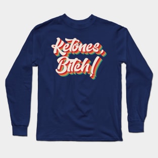 Ketones, Bitch! Long Sleeve T-Shirt